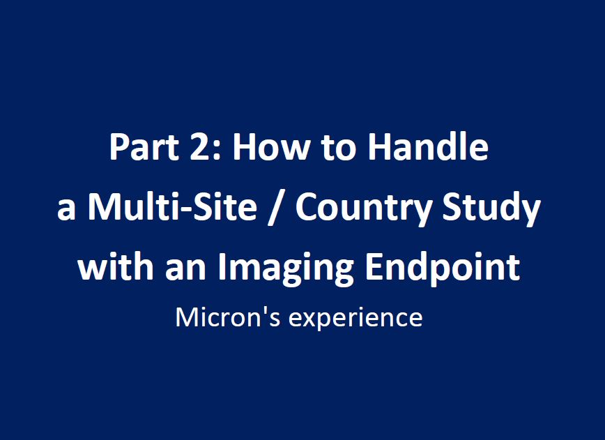 How Micron handle a multi-site and country imaging studies with imaging endpoint.